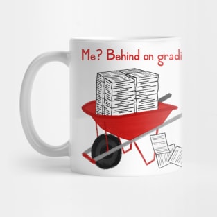 Me? Behind On Grading? Mug